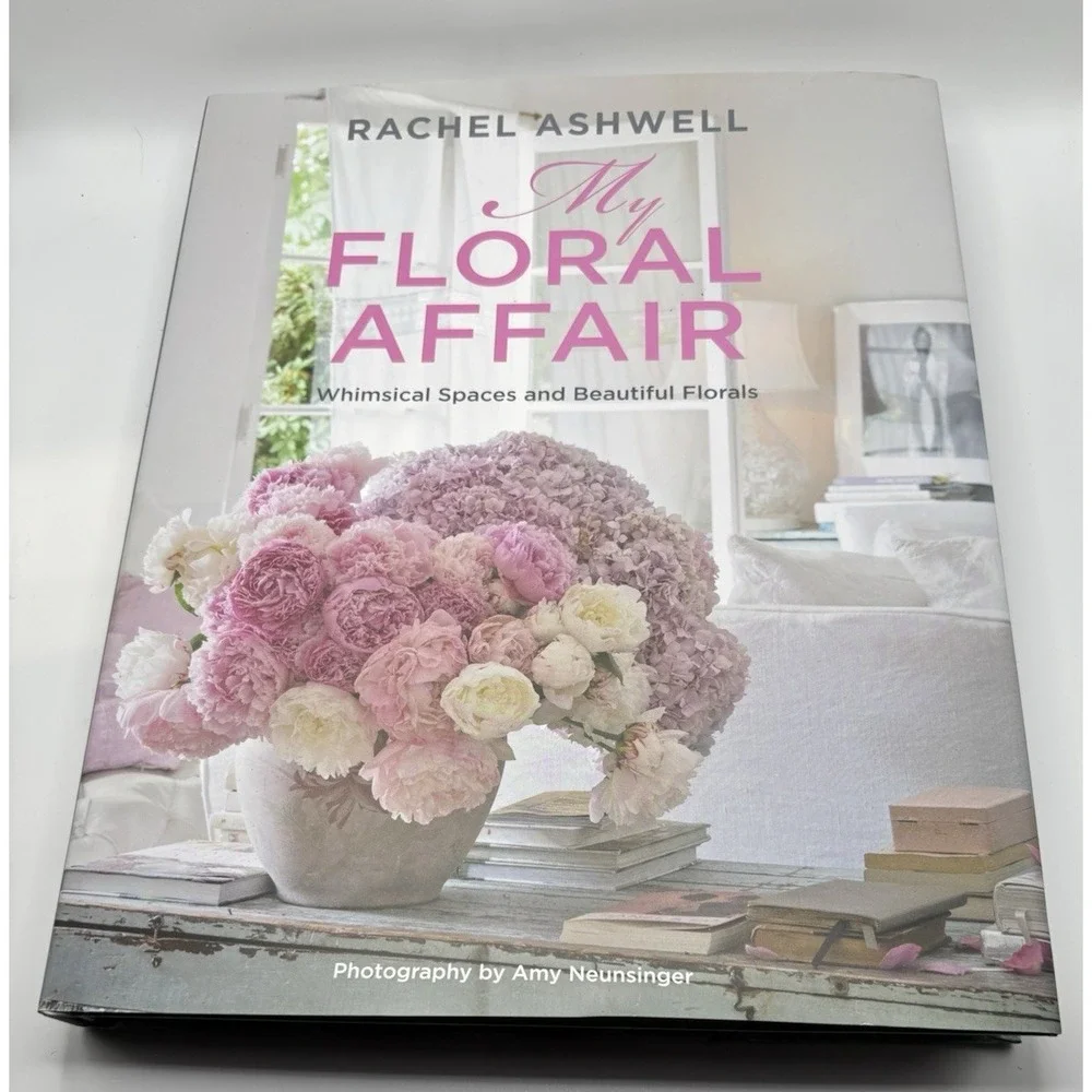 Rachel Ashwell: My Floral Affair: Whimsical Spaces and Beautiful Florals: New