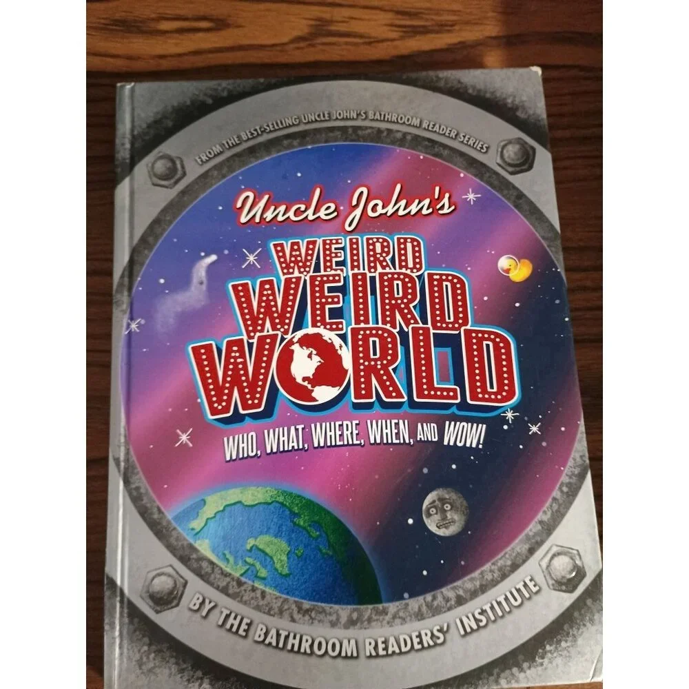 Uncle‎ John's Weird, Weird World : Who, What, Where, When, and Wow! by Bathr